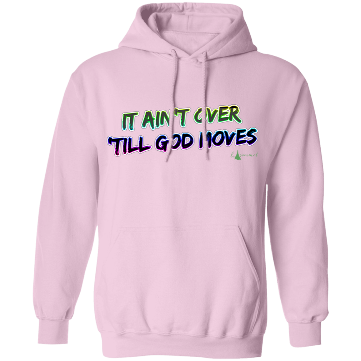 It Ain't Over 'Till God Moves Pullover Hoodie 8 oz.