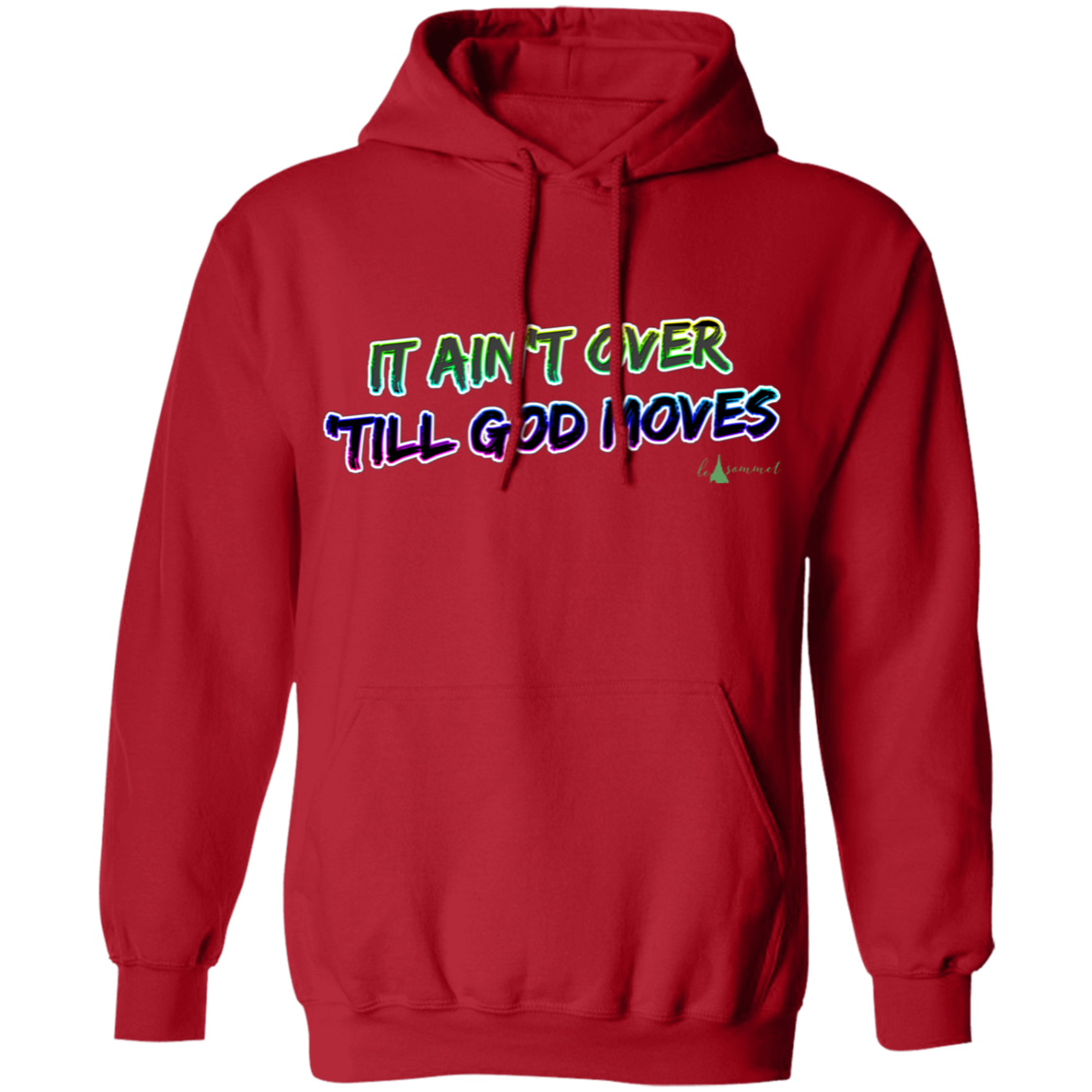 It Ain't Over 'Till God Moves Pullover Hoodie 8 oz.