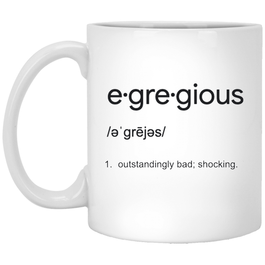 Egregious 11 oz. White Mug