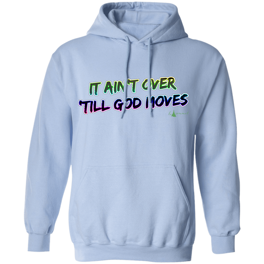 It Ain't Over 'Till God Moves Pullover Hoodie 8 oz.