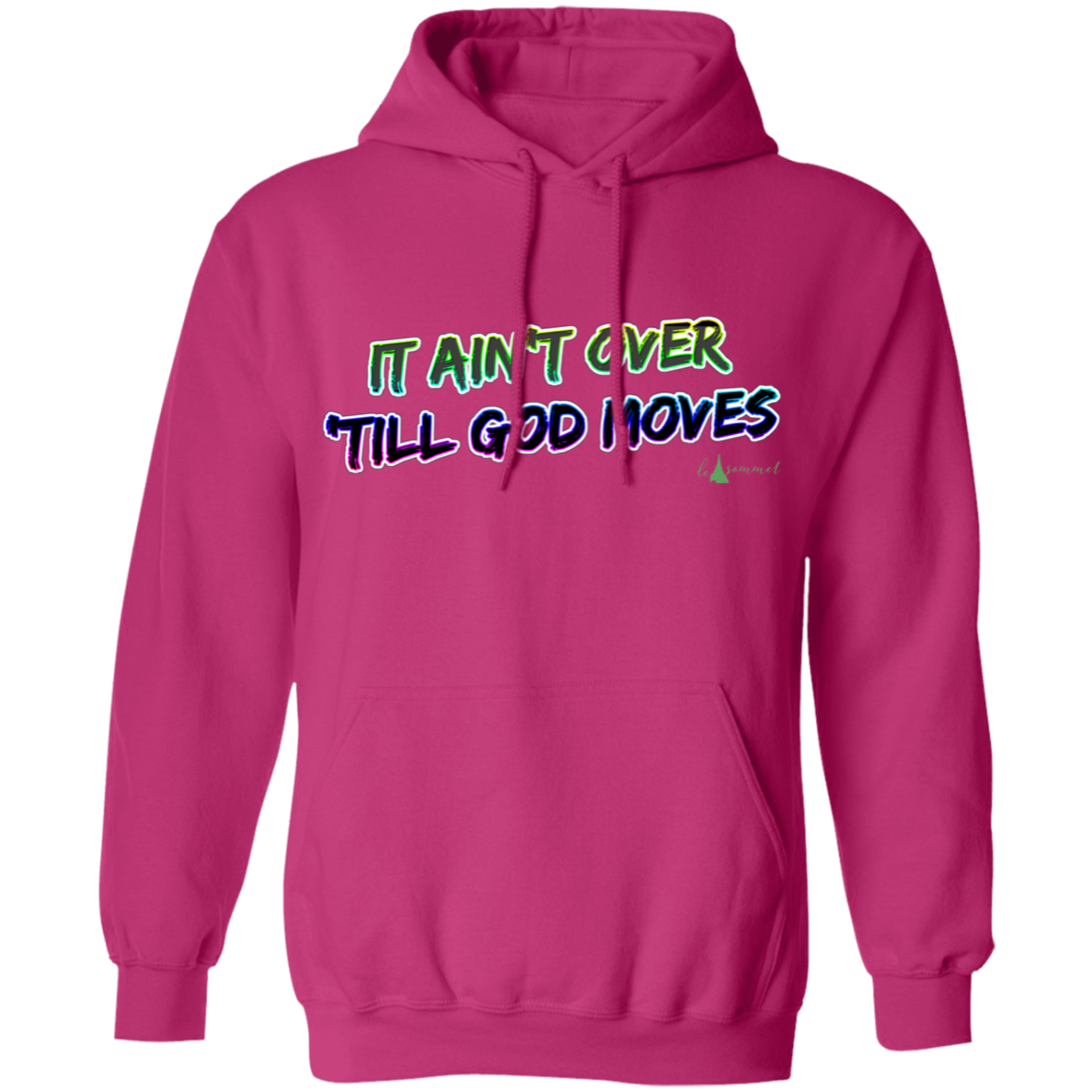 It Ain't Over 'Till God Moves Pullover Hoodie 8 oz.