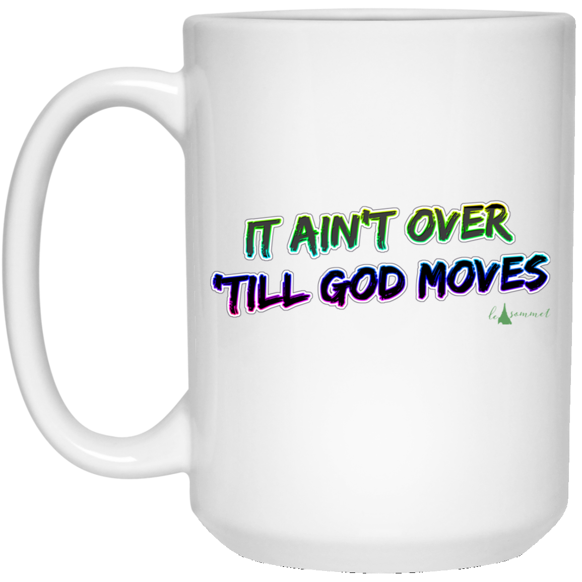 It Ain't Over 'Till God Moves 15 oz. White Mug