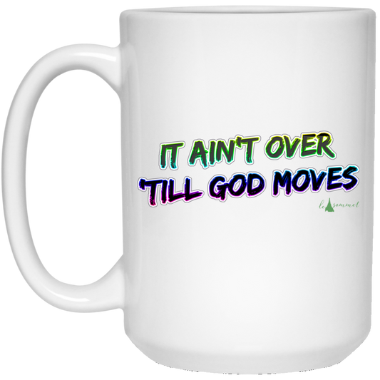 It Ain't Over 'Till God Moves 15 oz. White Mug