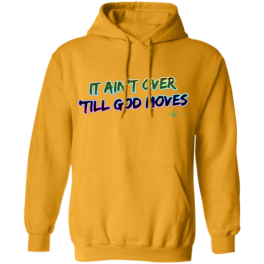 It Ain't Over 'Till God Moves Pullover Hoodie 8 oz.