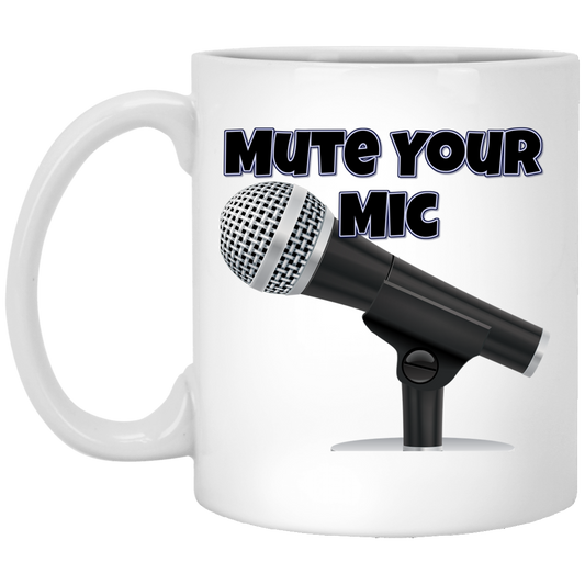 Mute Your Mic 11 oz. White Mug