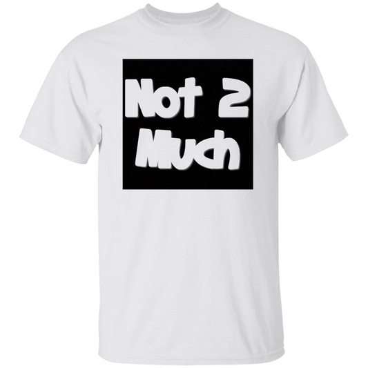 Not 2 Much 5.3 oz. T-Shirt (chg)